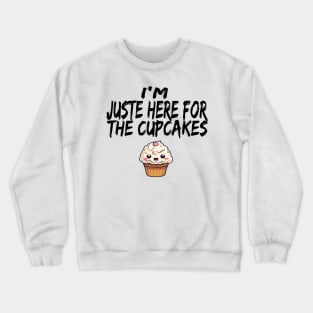 im just here for the cup cakes Crewneck Sweatshirt